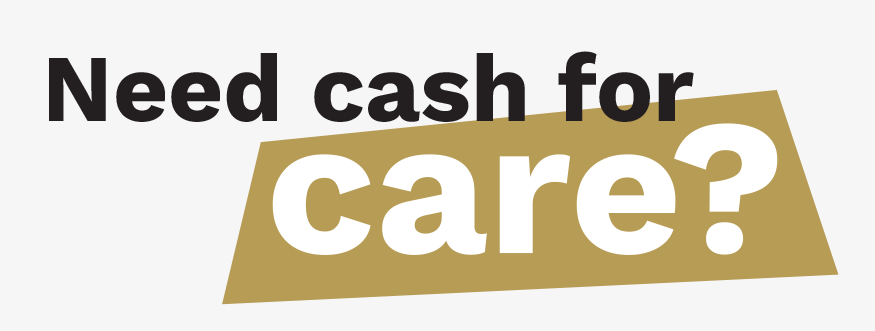 Need Cash for Care?